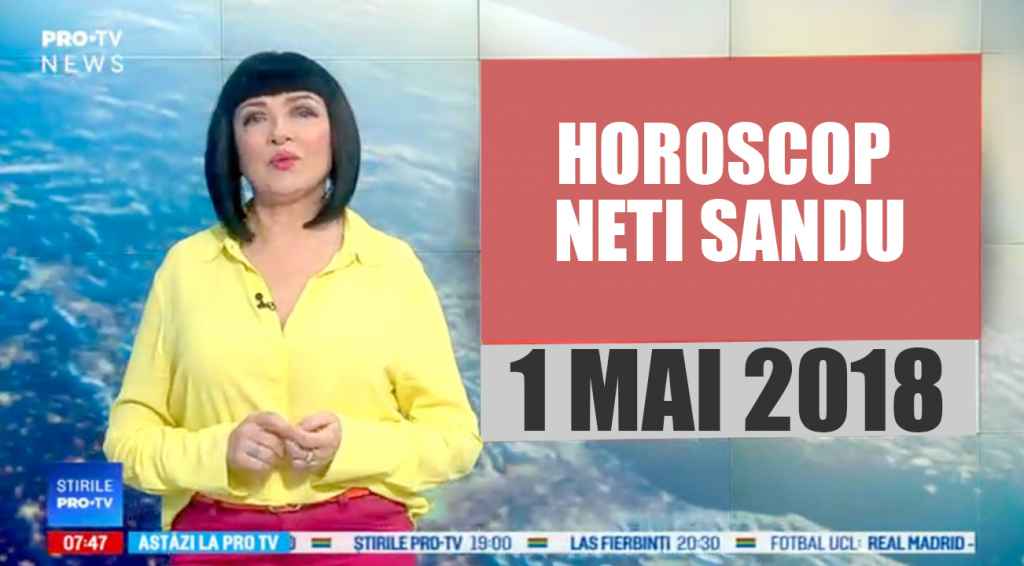 Horoscop Neti Sandu 1 Mai 2018 O Zodie Are Mare Noroc Astazi