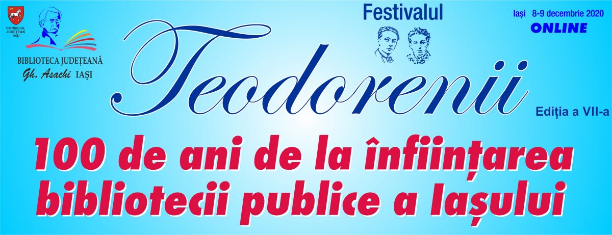Festivalul „Teodorenii”, Ediția a VII-a, 8-9 decembrie 2020-100 de ani de la înființarea bibliotecii publice a Iașului