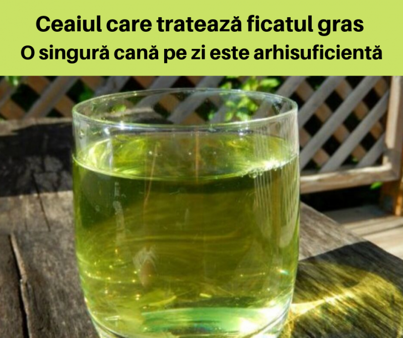 Cum se prepară ceaiul care tratează ficatul gras – O singură cană pe zi este arhisuficientă