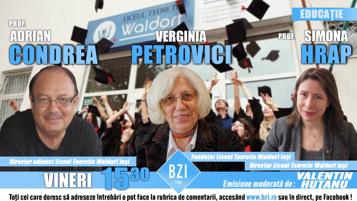 Ediție-dialog, în Platoul BZI LIVE, de interes şi utilitate pentru elevi, părinţi şi profesori! Despre pedagogia Waldorf, o alternativă la învăţământul tradiţional alături de reprezentanţii Liceului Teoretic „Waldorf” Iaşi: prof. Mihaela Simona Hrap, director, prof. Adrian Condrea, director adjunct şi Verginia Petrovici, fondatoarea acestei instituţii educaţionale