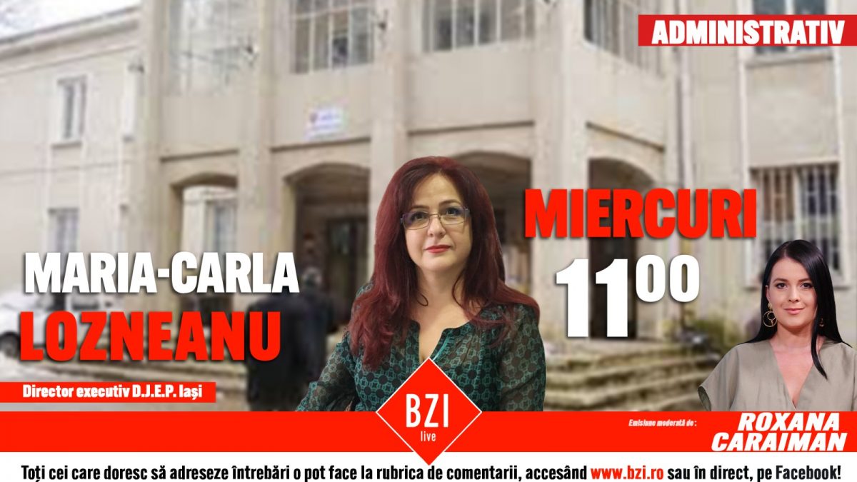 Toate detaliile privind activitatea Direcției Județene de Evidență a Persoanelor Iași. Maria-Carla Lozneanu, director executiv DJEP Iași, discută la BZI LIVE