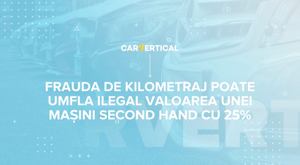 Frauda de kilometraj poate umfla ilegal valoarea unei mașini second hand cu 25 la sută