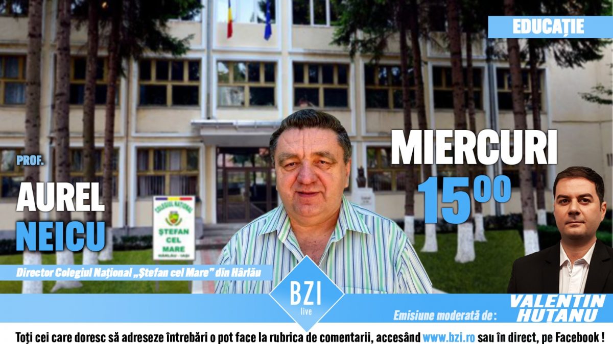 Ediţie BZI LIVE interesantă din zona sistemului de învăţământ preuniversitar alături de prof. Aurel Neicu – managerul Colegiului Naţional „Ştefan cel Mare” din oraşul Hârlău