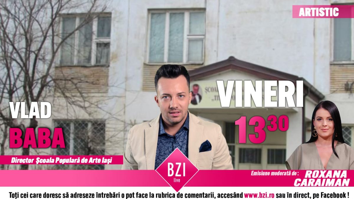 Discuție despre o instituție de importanță majoră pentru mediul cultural din Iași! Vlad Baba, managerul Școlii Populare de Artă, prezintă la BZI LIVE proiectele prioritare pentru instituție
