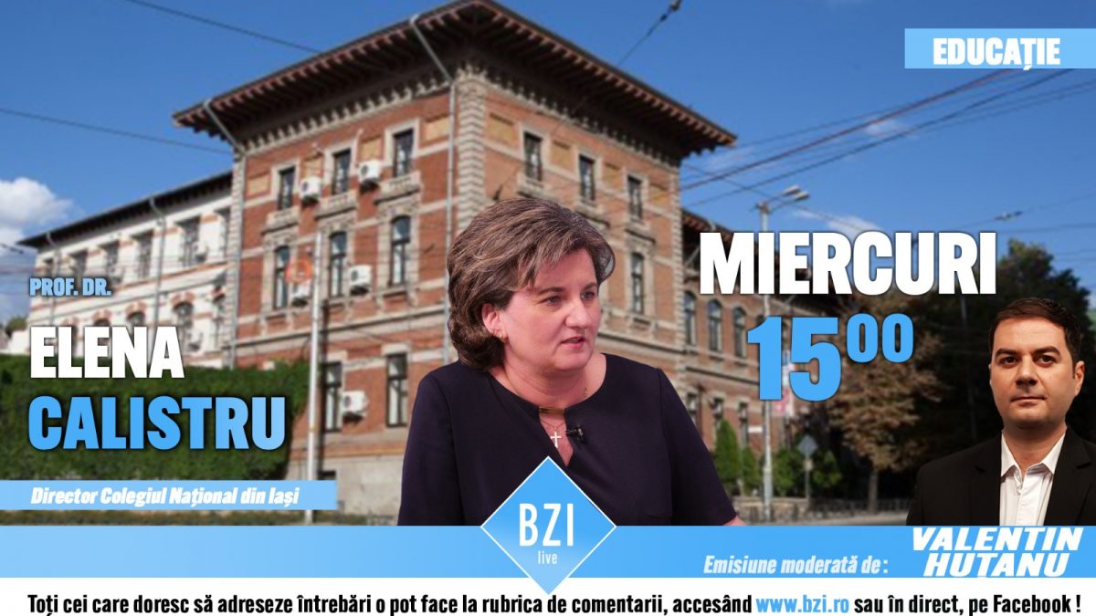 Ediţie BZI LIVE specială şi de interes pentru mediul educaţional preuniversitar alături de prof. dr. Elena Calistru, manager Colegiul Național din Iași
