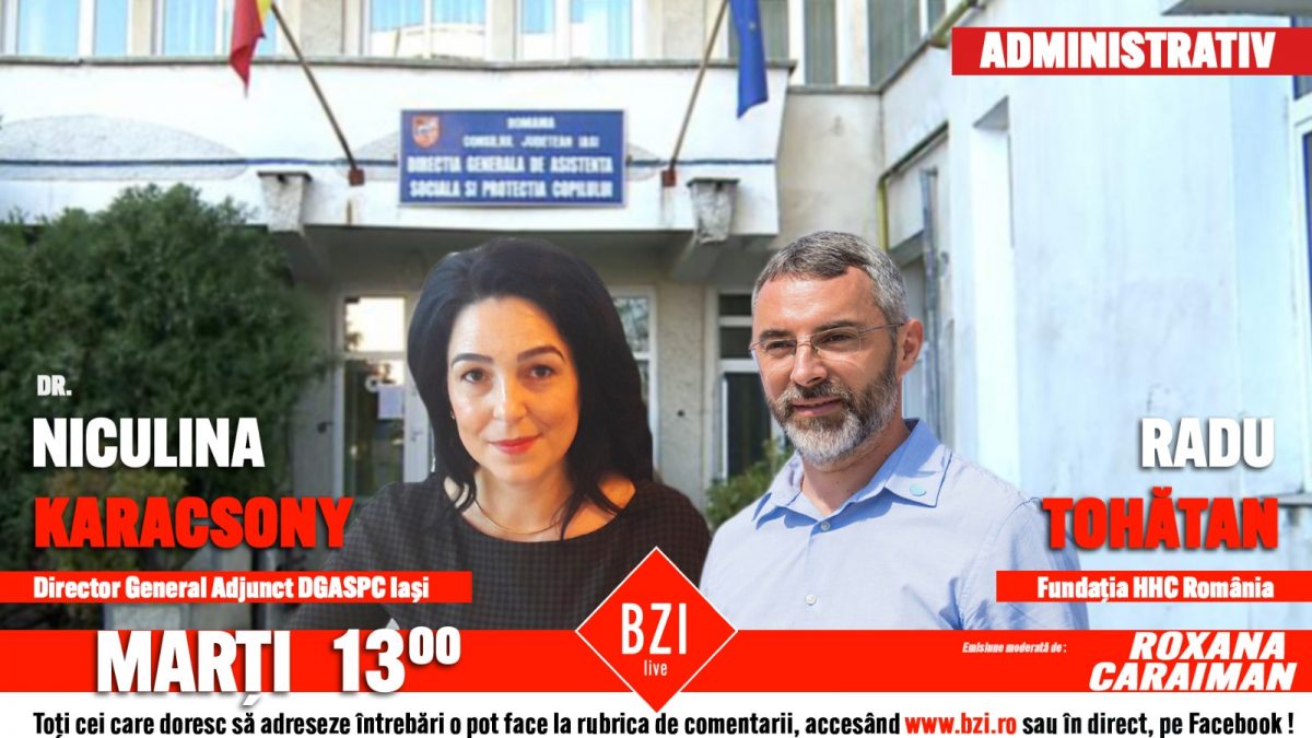 Totul despre închiderea orfelinatelor. Dr. Niculina Karacsony, director general adjunct DGASPC Iași, alături de Radu Tohătan, Fundația HHC România, la BZI LIVE despre implementare și plan de acțiune