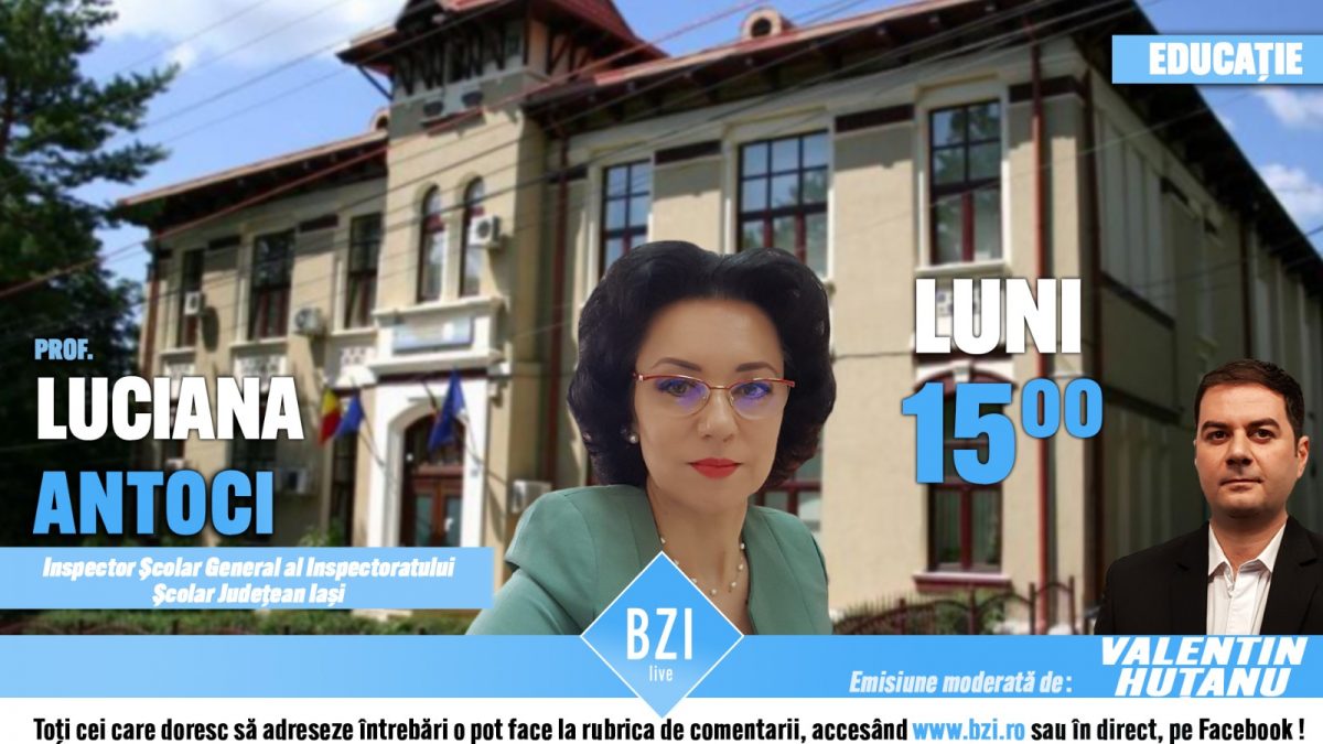 TOP EXCLUSIV! Noul inspector şcolar general al Inspectoratului Şcolar Judeţean Iaşi, prof. dr. Luciana Antoci, într-o ediţie specială BZI LIVE despre starea învăţământului preuniversitar