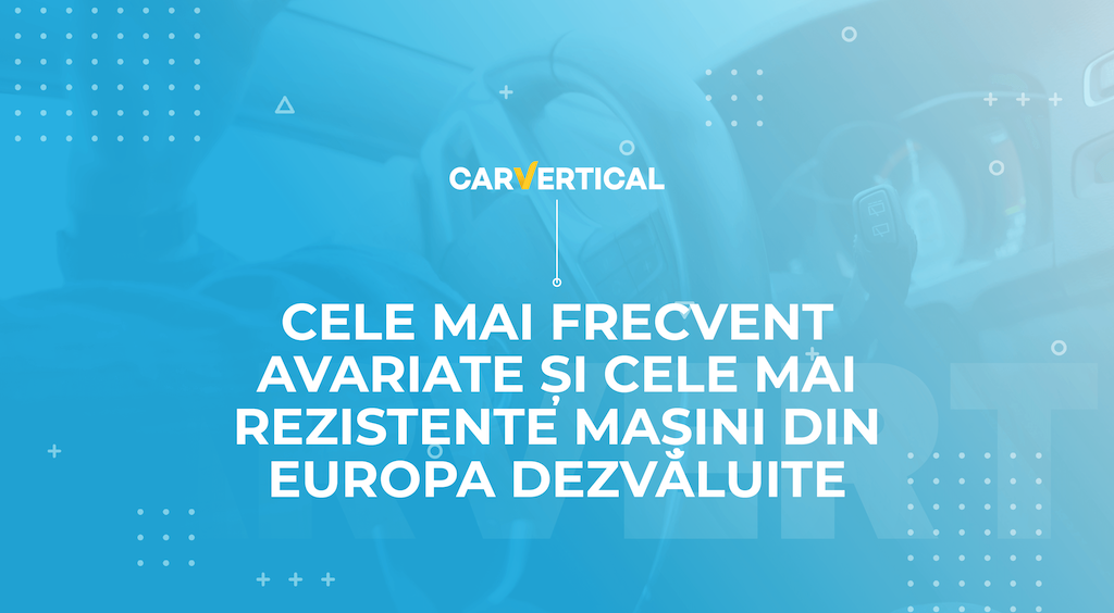 Dezvăluirea celor mai avariate și a celor mai atent conduse mașini din Europa