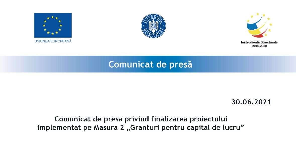 Comunicat de presa privind finalizarea proiectului implementat pe Masura 2 „Granturi pentru capital de lucru”