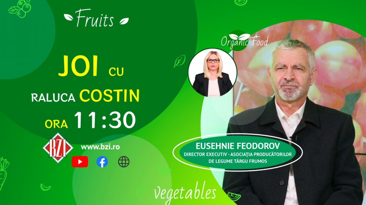 Cum alegem corect legumele și fructele românești? Discutie cu Feodorov Eusehnie, director executiv al Asociaţiei Producătorilor de Legume din Târgu-Frumos, numai la BZI LIVE!