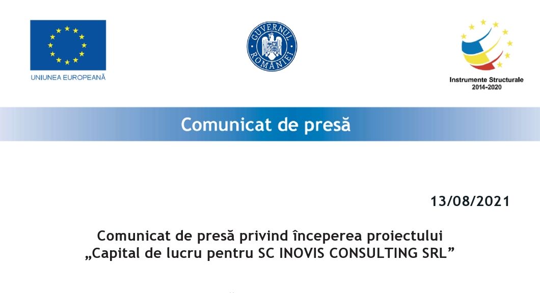 Comunicat de presă privind începerea proiectului  „Capital de lucru pentru SC INOVIS CONSULTING SRL”