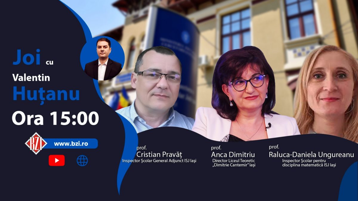 Totul despre învăţământul preuniversitar ieşean, în Platoul BZI LIVE alături de prof. Raluca-Daniela Ungureanu, inspector Matematică, prof. Anca Dimitriu, director Liceul Teoretic „Dimitrie Cantemir” şi prof. Cristian Pravăț, inspector şcolar general adjunct, IȘJ Iaşi