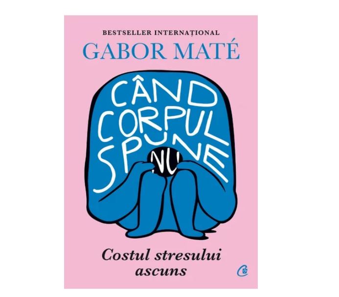 ,,Când corpul spune nu”: cartea ce te va învăța să reduci efectele stresului din viața ta!