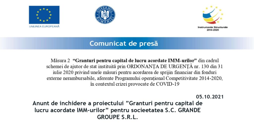 Anunt de inchidere a proiectului ”Granturi pentru capital de lucru acordate IMM-urilor” pentru socieetatea S.C. GRANDE GROUPE S.R.L.