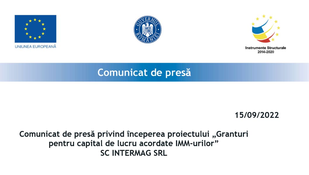 Comunicat de presă privind începerea proiectului „Granturi pentru capital de lucru acordate IMM-urilor” SC INTERMAG SRL