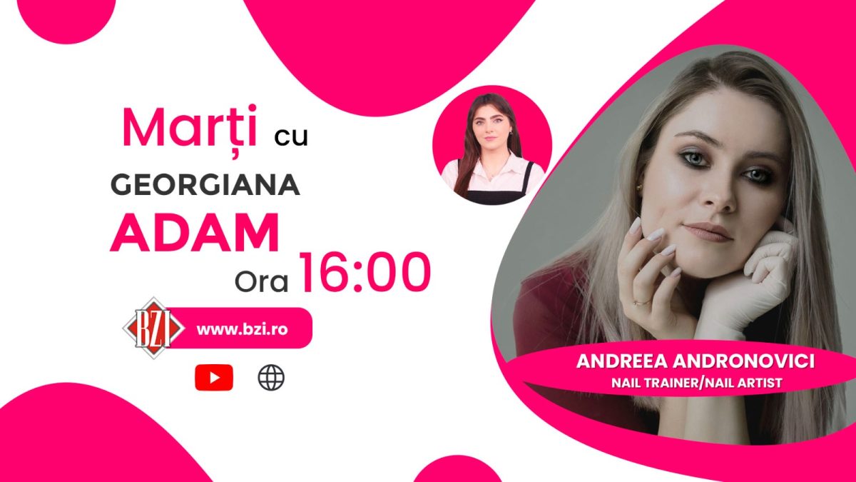 Despre secretele unui nail artist de succes! Andreea Andronovici, nail trainer/nail artist, povestește deschis în cadrul interviul BZI LIVE