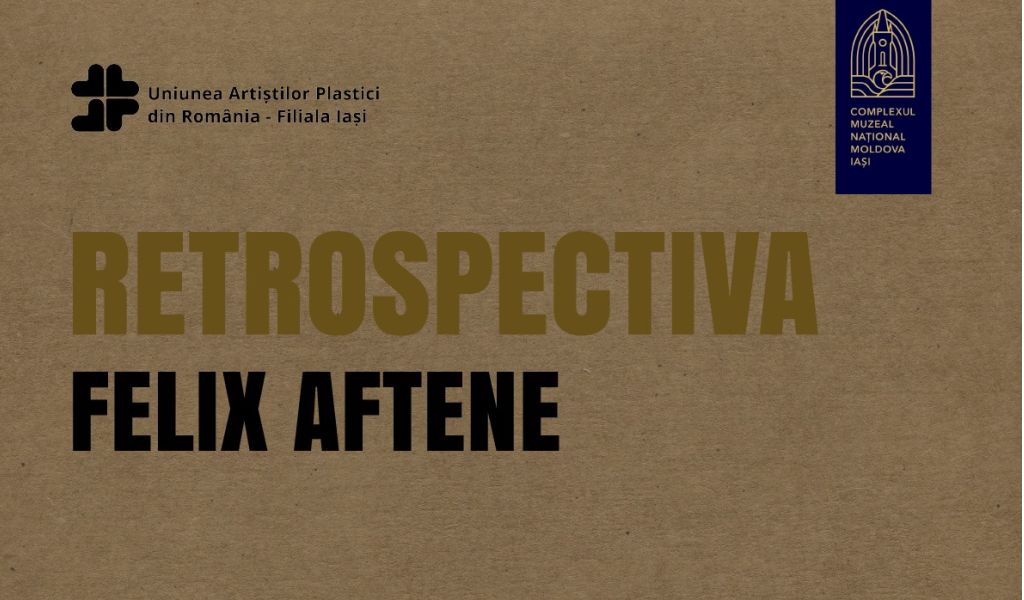 Expoziția „RETROSPECTIVA FELIX AFTENE”  3 – 30 Noiembrie 2022