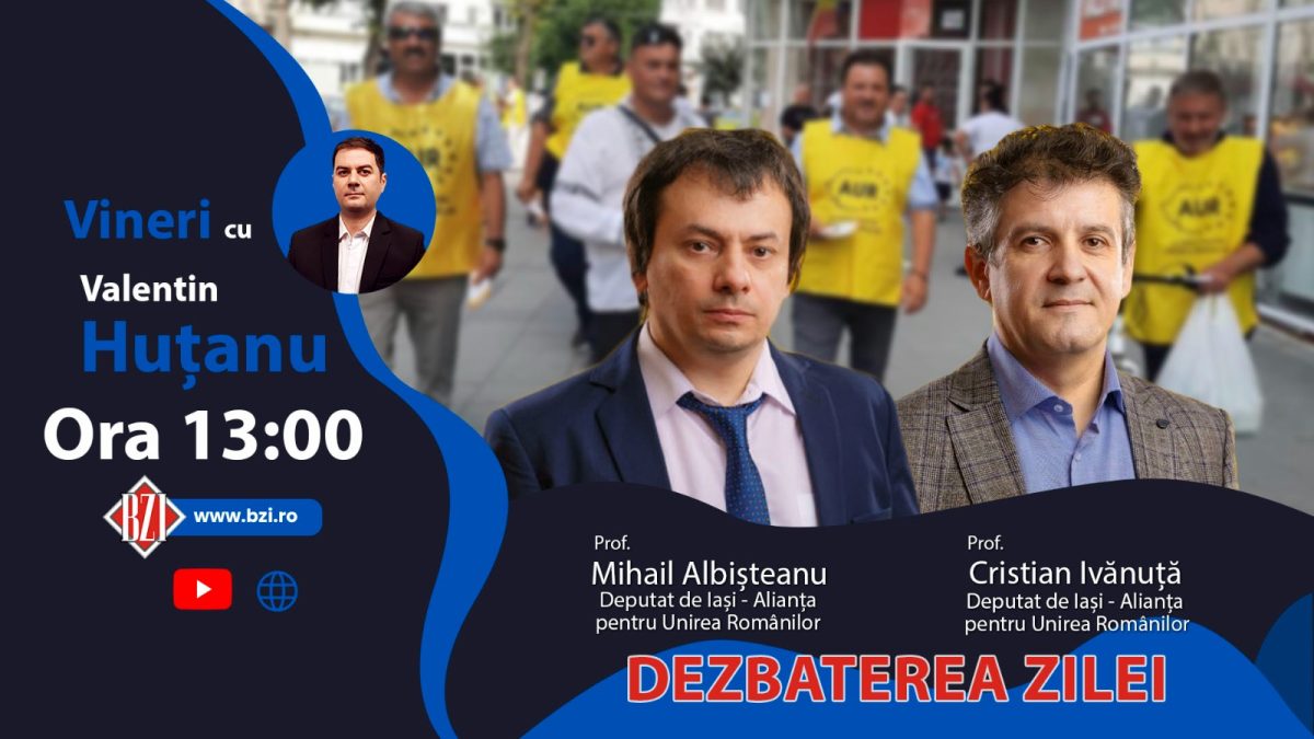 O nouă ediţie „Dezbaterea Zilei” la BZI LIVE alături de deputaţii AUR de Iaşi, Cristian Ivănuță şi Mihail Albișteanu