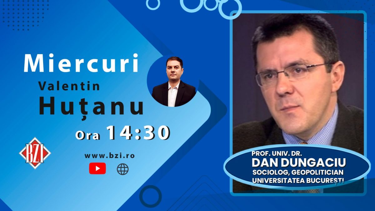 Ediție BZI LIVE cu Dan Gheorghe Dungaciu, sociolog și geopolitician, profesor universitar la Catedra de Sociologie a Universității din București