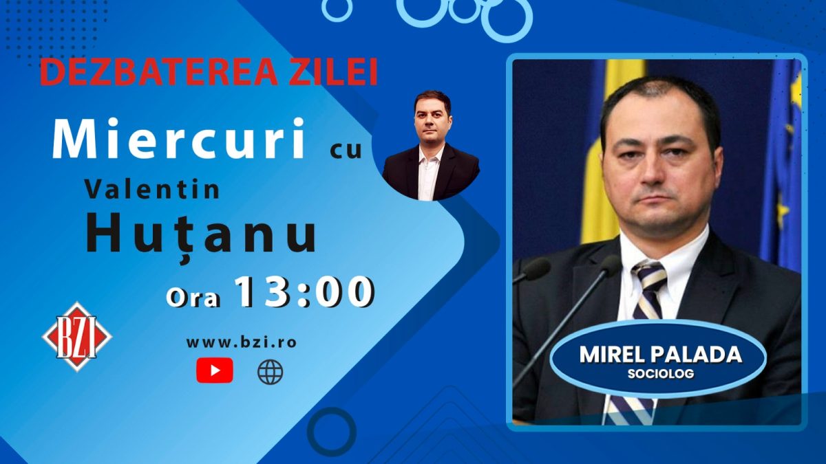 TOP EXCLUSIV! O nouă ediție „Dezbaterea zilei” – BZI LIVE, alături de cunoscutul sociolog Mirel Palada