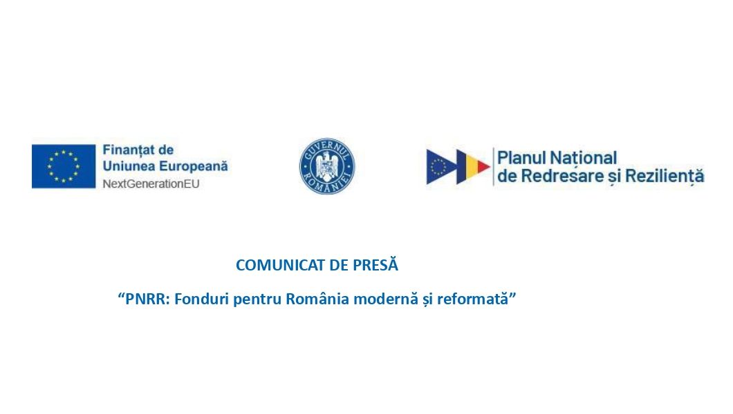 Comunicat de presă – “PNRR: Fonduri pentru România modernă și reformată”