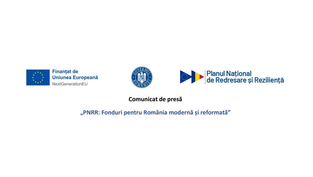 Comunicat de presă – „PNRR: Fonduri pentru România modernă și reformată”