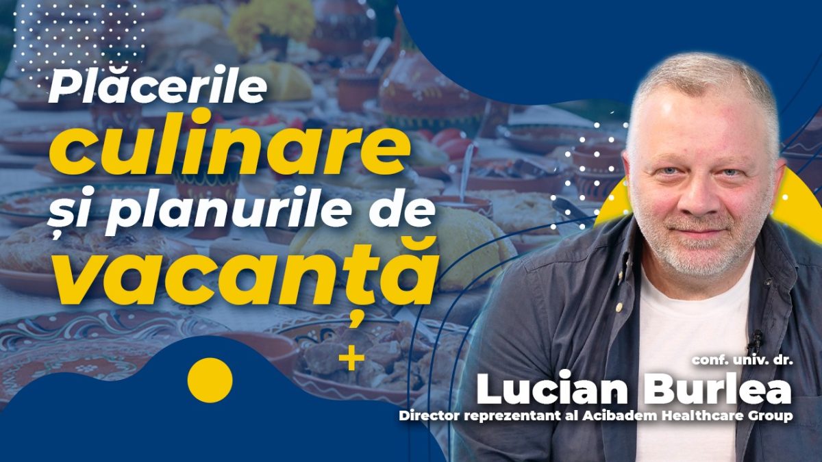 LIVE VIDEO – Conf. dr. Lucian Burlea, director reprezentant al Acibadem Healthcare Group, discută în emisiunea BZI LIVE despre plăcerile culinare și planurile de vacanță