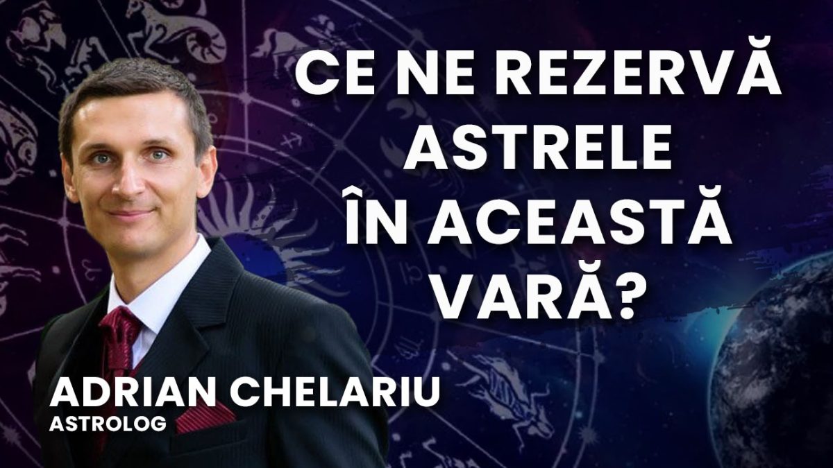 Ce ne rezervă astrele în această vară? Astrologul Adrian Chelariu cu noi previziuni la BZI LIVE