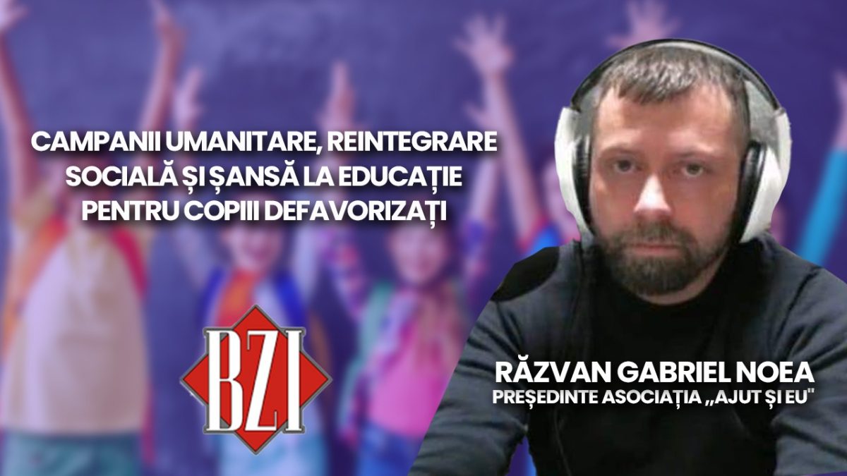 Răzvan Gabriel Noea, președinte Asociația ,,Ajut și eu” discută la BZI LIVE despre campanii umanitare, reintegrare socială și șansă la educație pentru copiii defavorizați