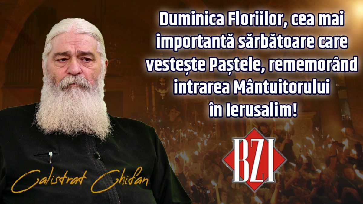 Duminica Floriilor, cea mai importantă sărbătoare care vesteşte Paştele. Părintele Calistrat Chifan discută la BZI LIVE despre intrarea Mântuitorului în Ierusalim