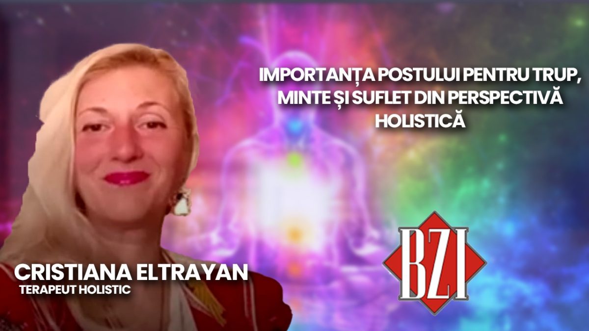 Importanța postului pentru trup, minte și suflet din perspectivă holistică. Terapeuta Cristiana Eltrayan în direct la BZI LIVE