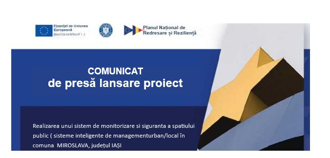 COMUNICAT de presă lansare proiect-Realizarea unui sistem de monitorizare si siguranta a spatiului public ( sisteme inteligente de managementurban/local în comuna  MIROSLAVA, județul IAȘI
