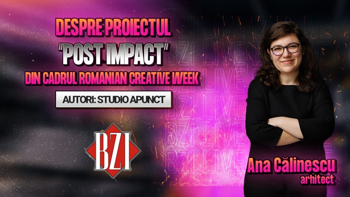 Ana Călinescu, arhitect, povestește pentru BZI LIVE despre proiectul “POST IMPACT” din cadrul Romanian Creative Week