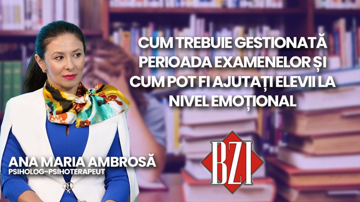 Ana Maria Ambrosă, psiholog-psihoterapeut discută în emisiunea BZI LIVE despre perioada preliminară examenelor susținute de elevi și managerierea stresului prin care trec aceștia