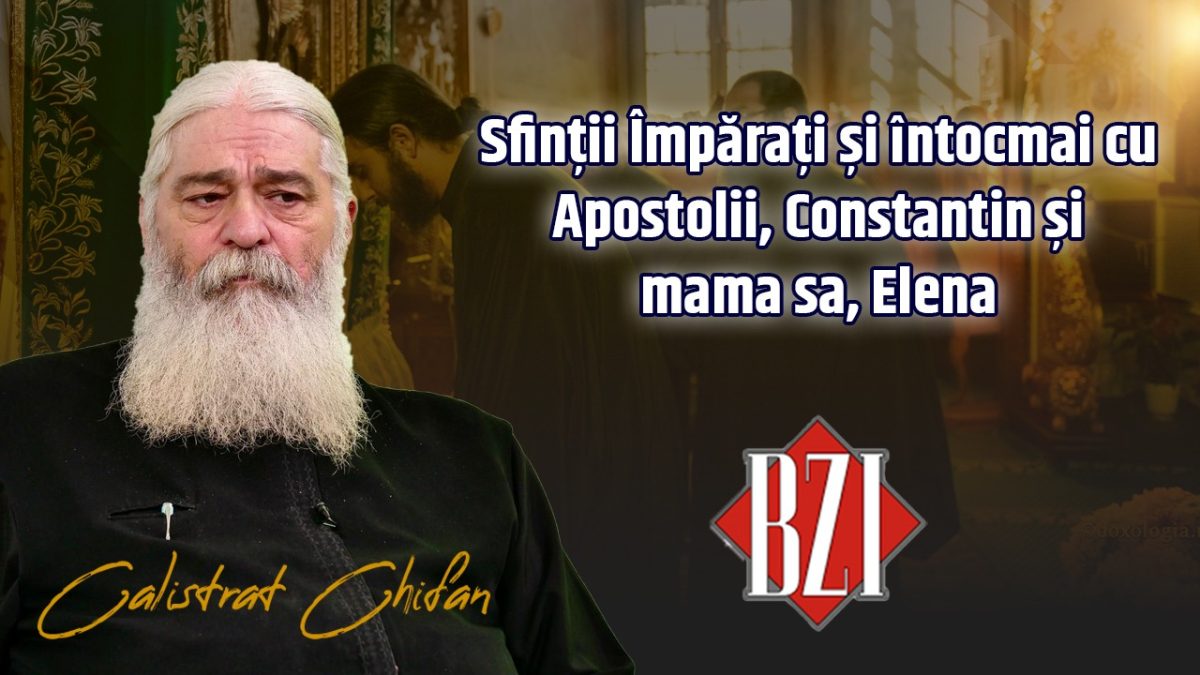 LIVE VIDEO – Sfinții Împărați și întocmai cu Apostolii, Constantin și mama sa, Elena! Despre marea sărbătoare vorbește părintele Calistrat Chifan la BZI LIVE