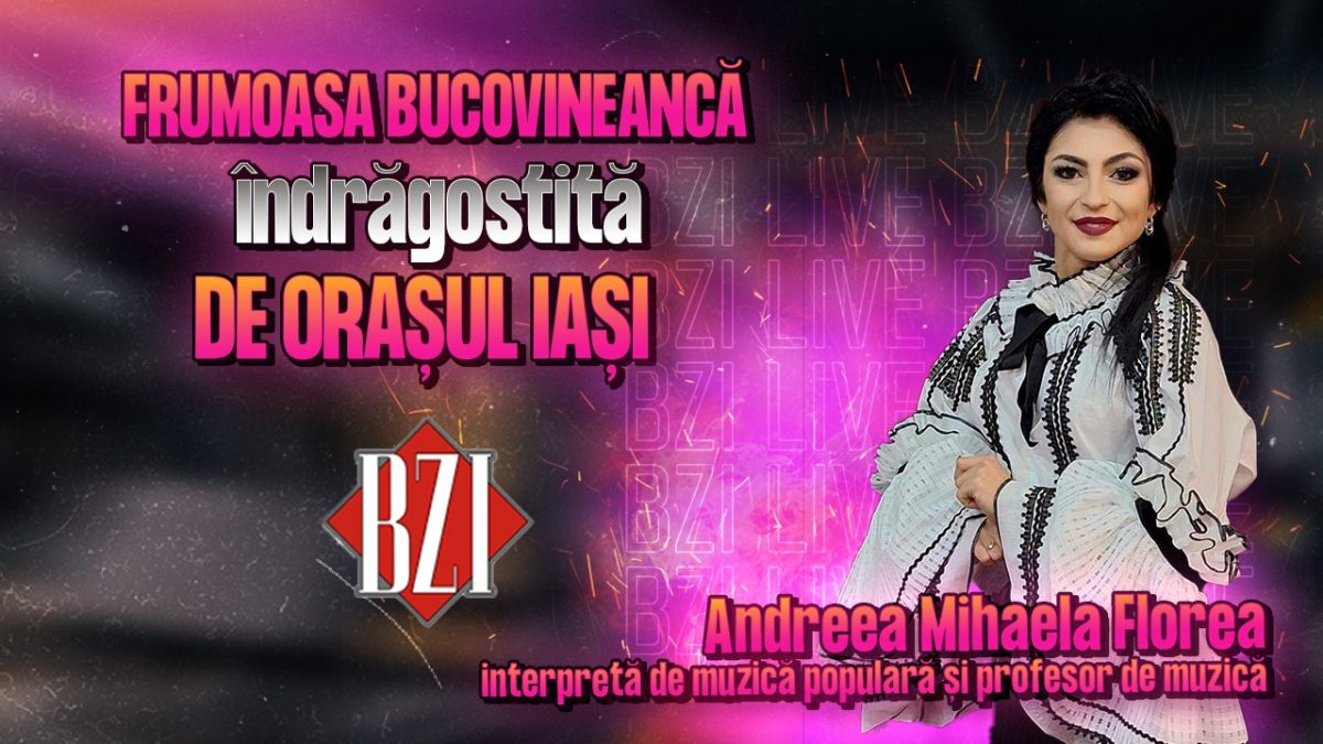 Frumoasa bucovineancă îndrăgostită de orașul Iași! Andreea Mihaela Florea, interpretă de muzică populară și profesor de muzică, într-un interviu marca BZI LIVE