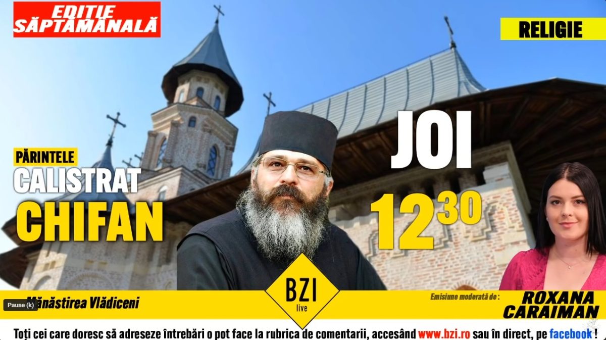 LIVE VIDEO – Părintele Calistrat Chifan de la Mănăstirea Vlădiceni din Iași cuvântă la BZI LIVE despre Înălțarea Domnului