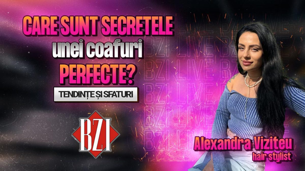Care sunt secretele unei coafuri perfecte? Alexandra Viziteu, hair stylist, împărtășește cele mai importante sfaturi și tendințe în interviul BZI LIVE