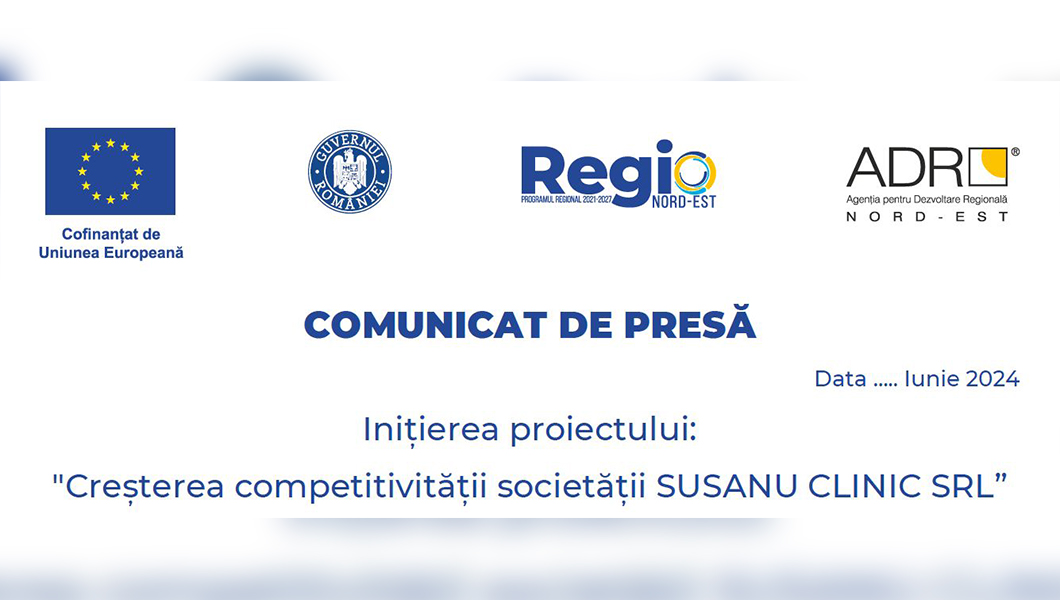 Comunicat de presa – Inițierea proiectului : ” Cresterea competitivității societății SUSANU CLINIC SRL”