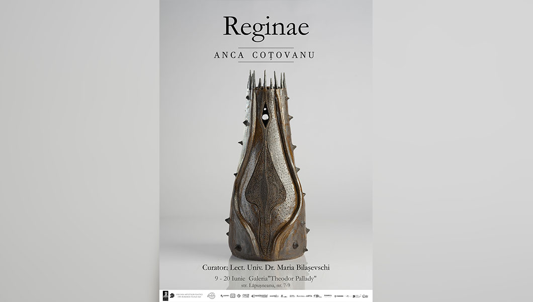 Comunicat de presă Anca Coțovanu – Expoziție de artă decorativă – Ceramică intitulată Reginae-Vernisaj