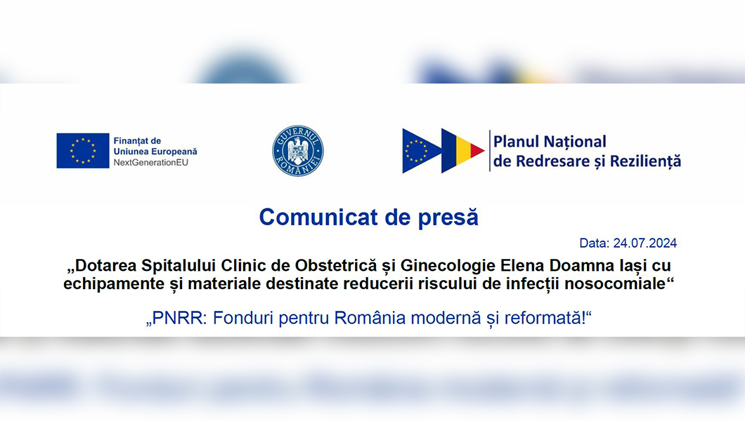 Comunicat de presă PNRR – „Dotarea Spitalului Clinic de Obstetrică și Ginecologie Elena Doamna Iași cu echipamente și materiale destinate reducerii riscului de infecții nosocomiale“