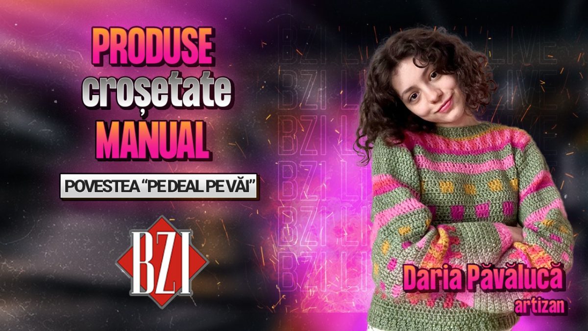 Produse croșetate manual! Daria Păvălucă, artizan, povestește pentru BZI LIVE despre activitatea sa creativă, “pe deal pe văi”