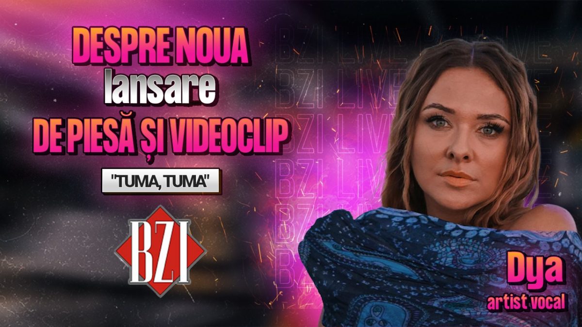 Dya, artist vocal, povestește pentru BZI LIVE despre noua lansare de piesă și videoclip, „TUMA, TUMA”