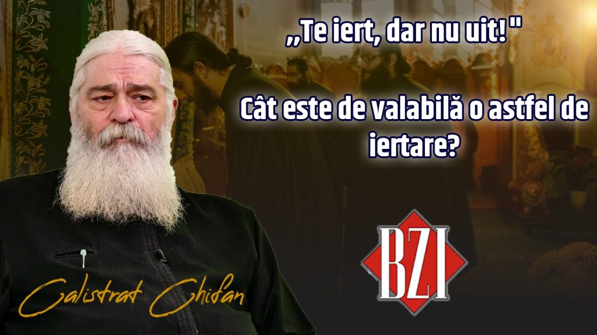 ,,Te iert, dar nu uit!” Cât este de valabilă o astfel de iertare explică părintele Calistrat Chifan la BZI LIVE