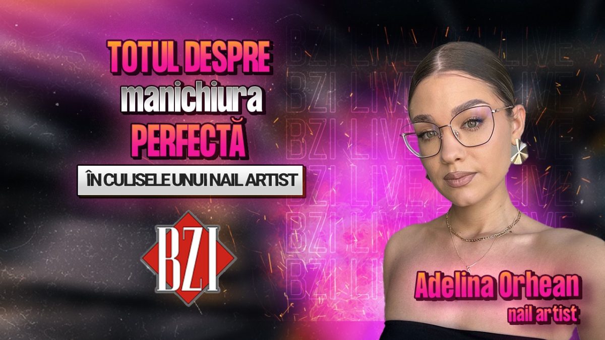 Adelina Orhean, nail artist, povestește pentru BZI LIVE totul despre manichiura perfectă