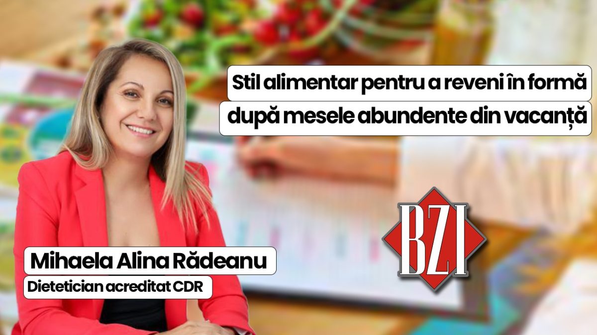 Mihaela Alina Rădeanu, dietetician acreditat CDR, discută în emisiunea de sănătate BZI LIVE despre stilul alimentar necesar pentru a reveni în formă după mesele abundente din vacanță