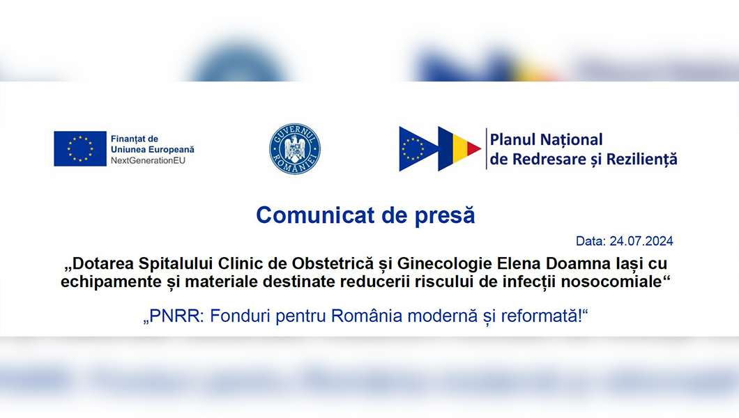 Comunicat de presă PNRR : Dotarea Spitalului Clinic de Obstetrică și Ginecologie Elena Doamna Iași cu  echipamente și materiale destinate reducerii riscului de infecții nosocomiale“