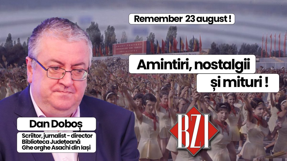 Remember istoric 23 august la români! Amintiri, legende, povestiri și mituri de la Vladimir Ilici Lenin spre Nicolae Ceaușescu, într-o emisiune de colecție BZI LIVE alături de scriitorul și jurnalistul Dan Doboș, director Biblioteca Județeană „Gheorghe Asachi” din Iași 
