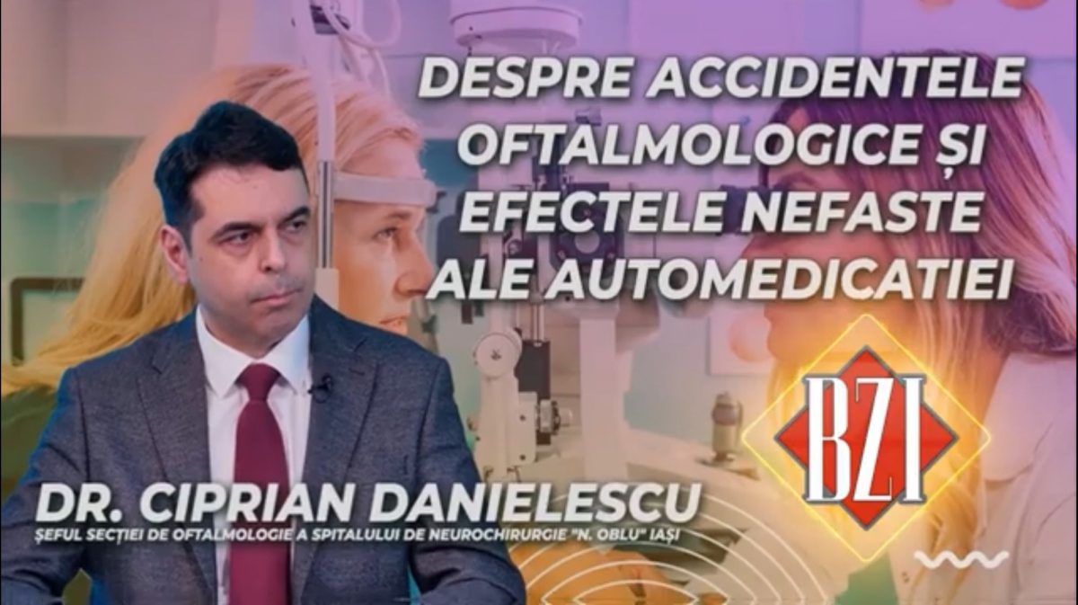 Dr. Ciprian Danielescu, șeful Secției de Oftalmologie a Spitalului de Neurochirurgie „N. Oblu” Iași, discută în emisiunea BZI LIVE despre accidentele oftalmologice și efectele nefaste ale automedicației