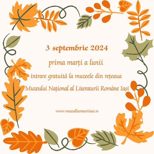 Intrare gratuită la Muzeele din Rețeaua Muzeului Național al Literaturii Române Iași, marți, 3 septembrie 2024